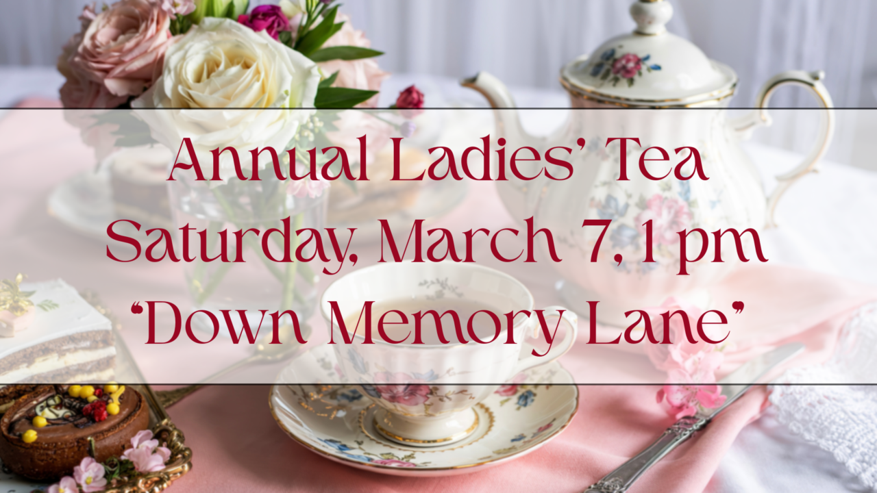 Annual Ladies’ Tea Saturday, March 7 1 pm